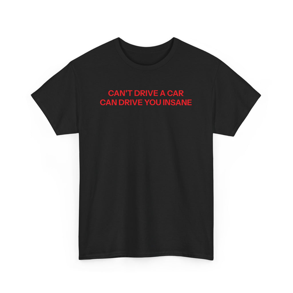 Can't drive T-shirt