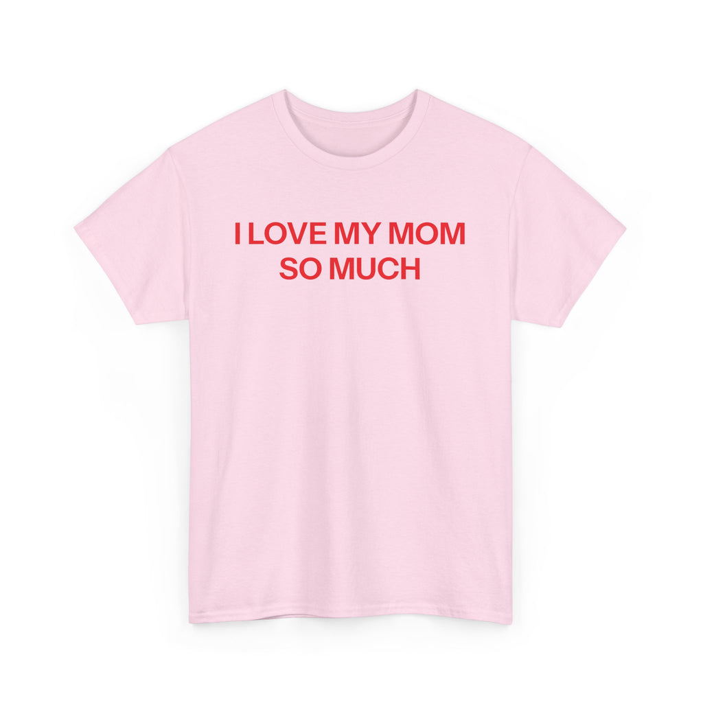 I Love My Mom T-shirt