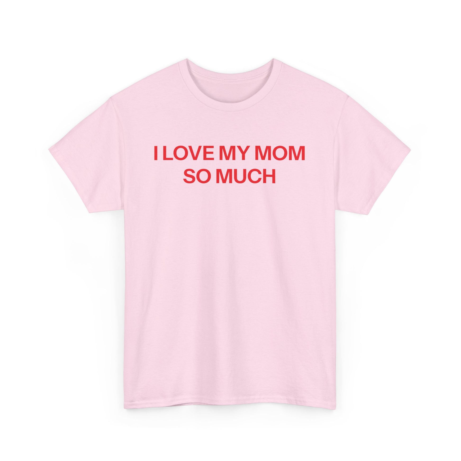I Love My Mom T-shirt