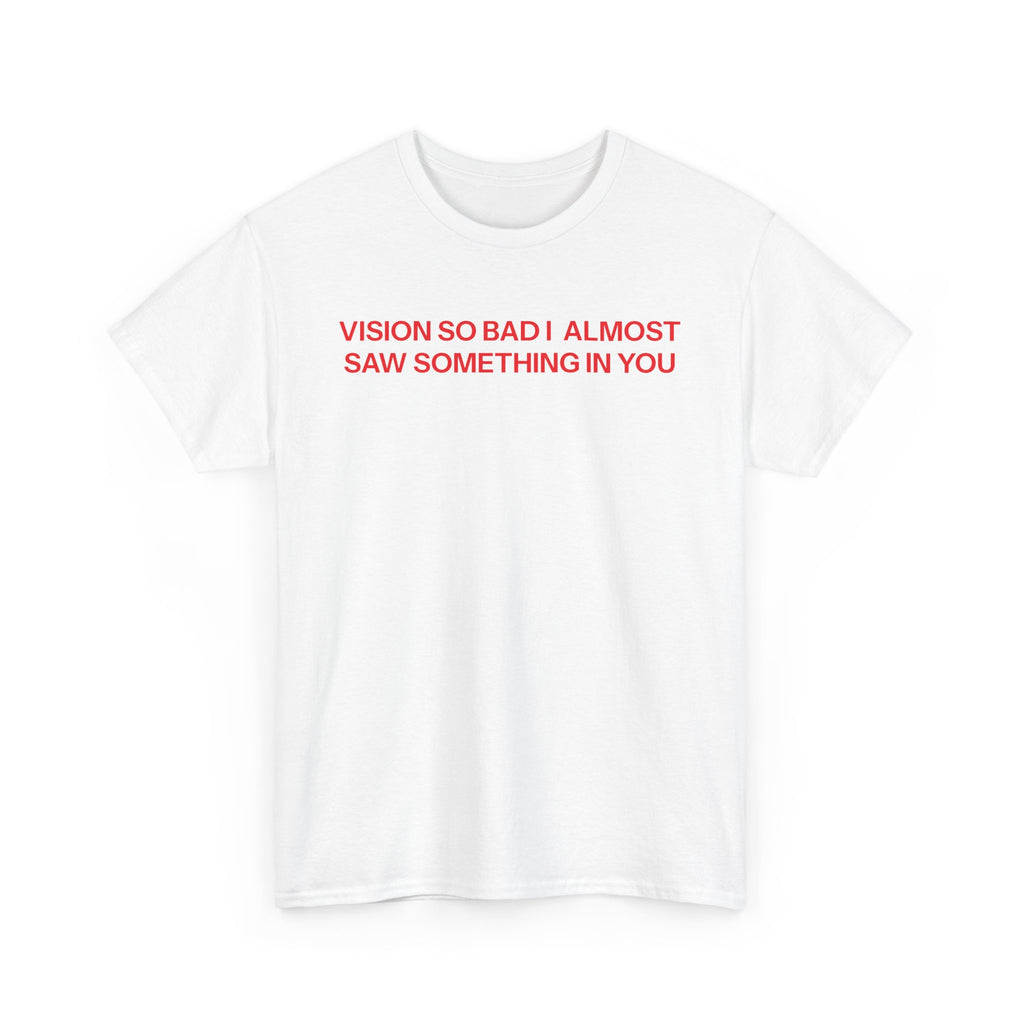 Vision so bad T-shirt