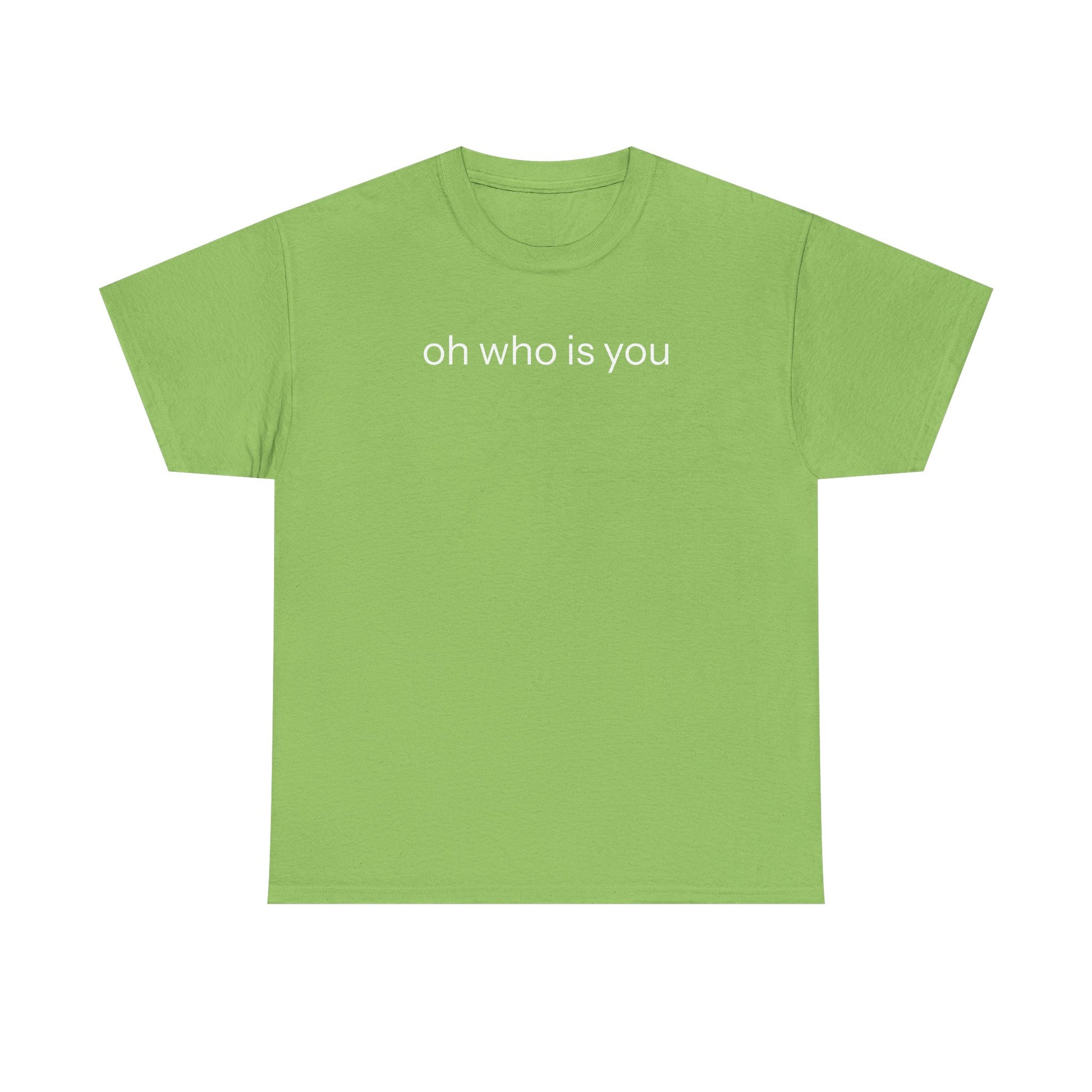 Oh who is you T-shirt