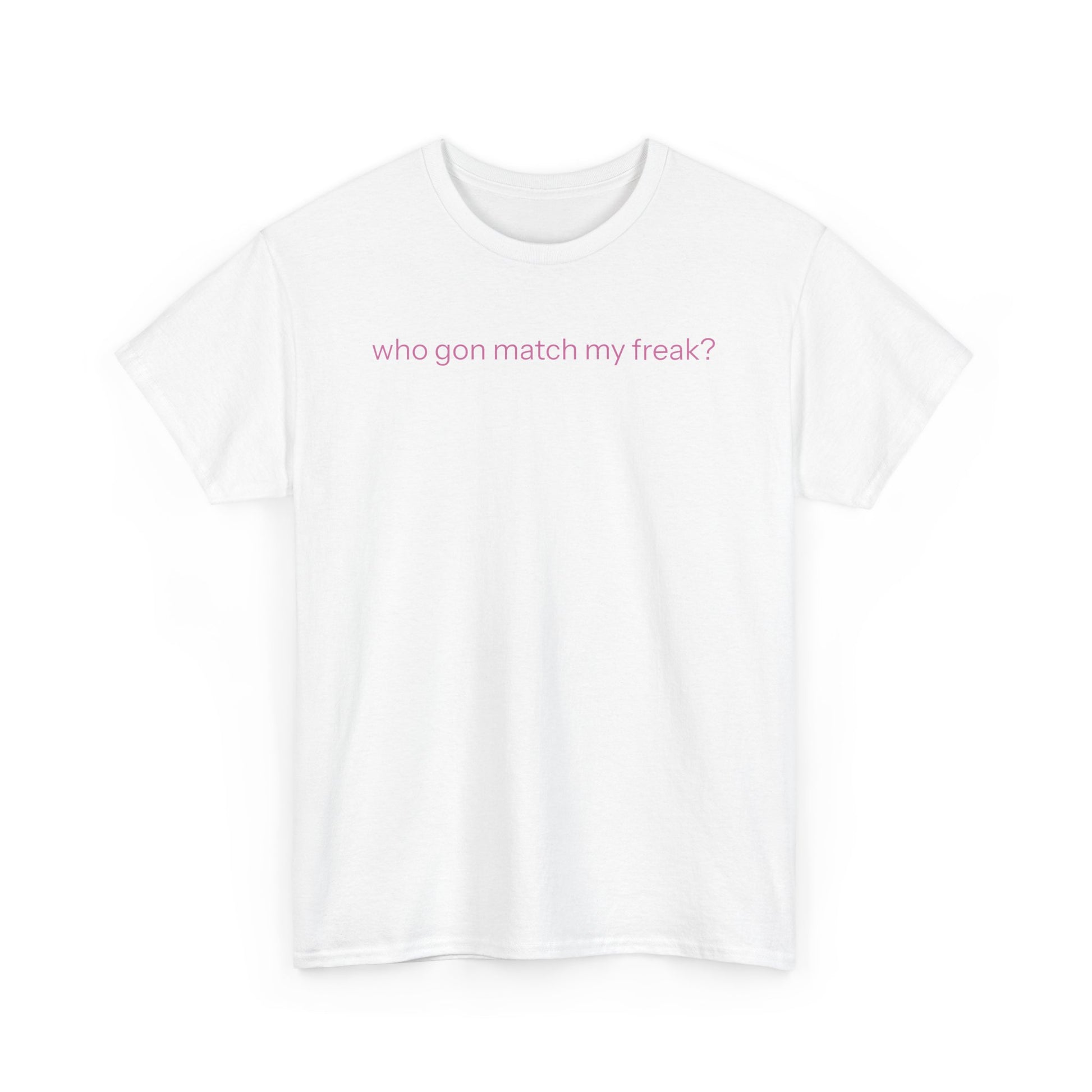 Match my freak T-shirt
