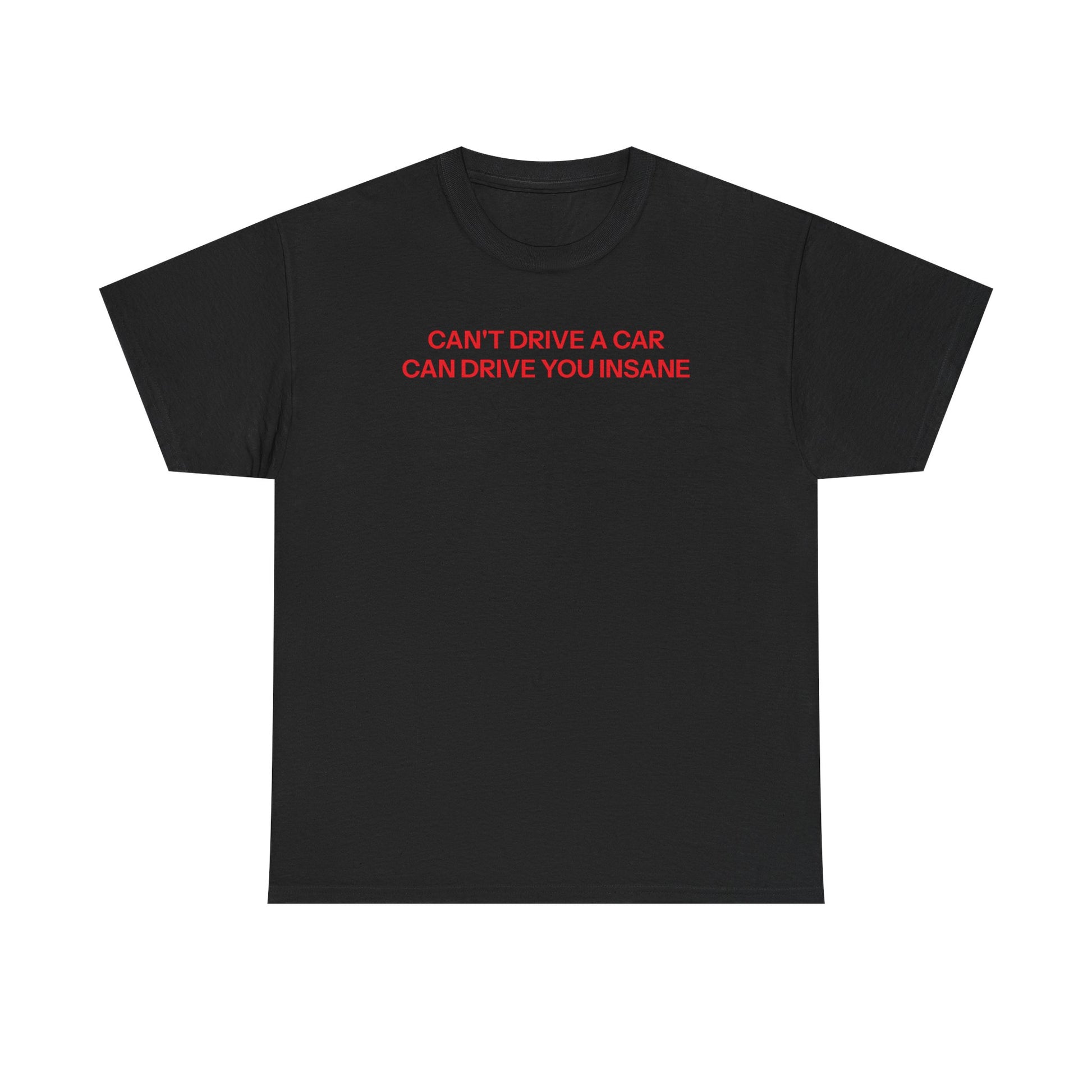 Can't drive T-shirt